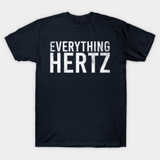 Everything hertz T-Shirt